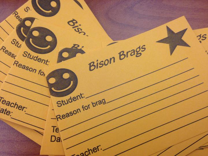 Teachers and administration use Bison Brag cards to let students know that they have noticed them doing something good.